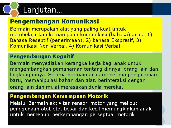 Lanjutan… Pengembangan Komunikasi Bermain merupakan alat yang paling kuat untuk membelajarkan kemampuan komunikasi (bahasa)