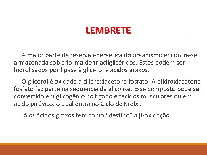 LEMBRETE A maior parte da reserva energética do organismo encontra-se armazenada sob a forma