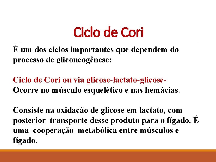 Ciclo de Cori É um dos ciclos importantes que dependem do processo de gliconeogênese: