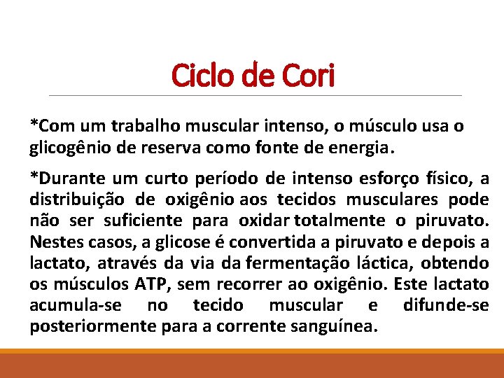 Ciclo de Cori *Com um trabalho muscular intenso, o músculo usa o glicogênio de