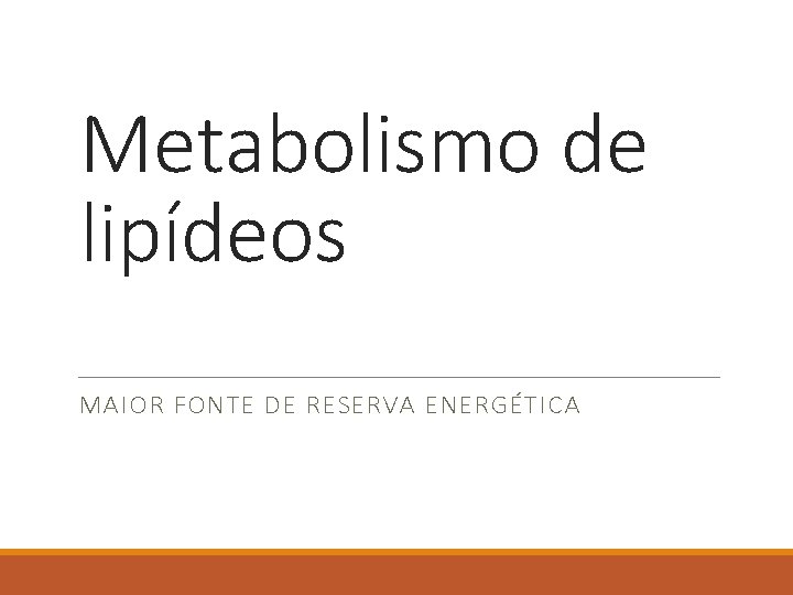 Metabolismo de lipídeos MAIOR FONTE DE RESERVA ENERGÉTICA 