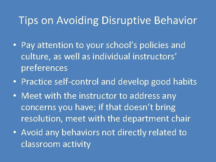 Tips on Avoiding Disruptive Behavior • Pay attention to your school’s policies and culture,