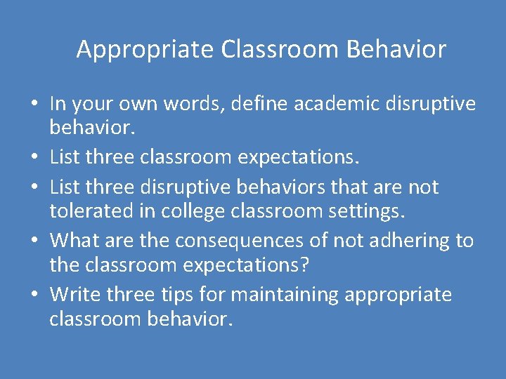 Appropriate Classroom Behavior • In your own words, define academic disruptive behavior. • List