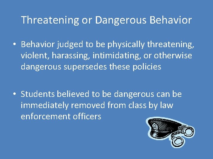 Threatening or Dangerous Behavior • Behavior judged to be physically threatening, violent, harassing, intimidating,