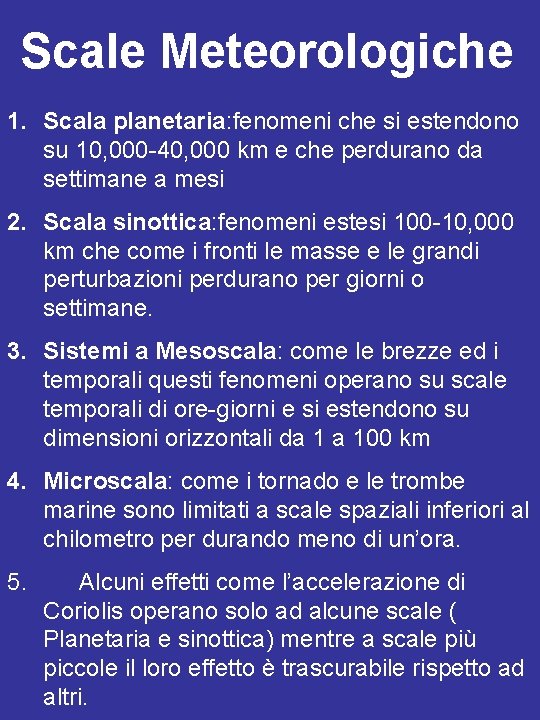 Scale Meteorologiche 1. Scala planetaria: fenomeni che si estendono su 10, 000 -40, 000