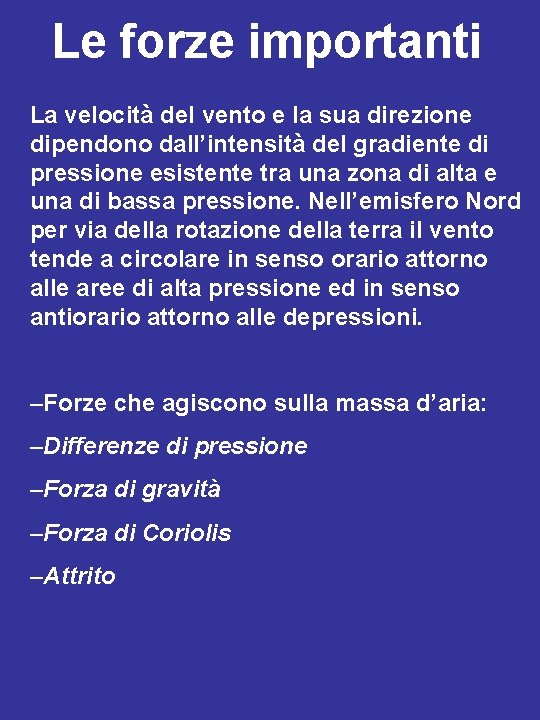 Le forze importanti La velocità del vento e la sua direzione dipendono dall’intensità del