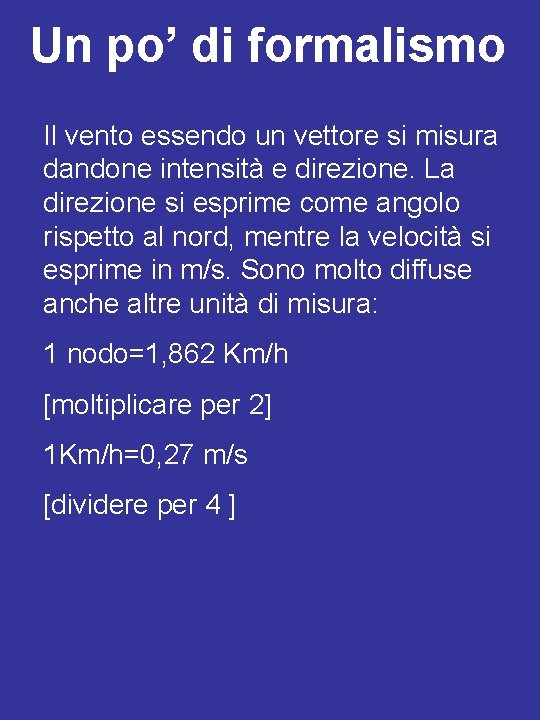 Un po’ di formalismo Il vento essendo un vettore si misura dandone intensità e