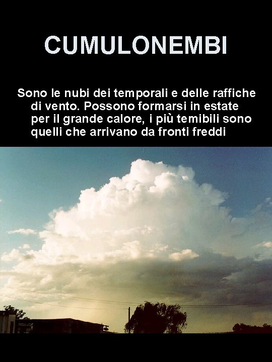 CUMULONEMBI Sono le nubi dei temporali e delle raffiche di vento. Possono formarsi in