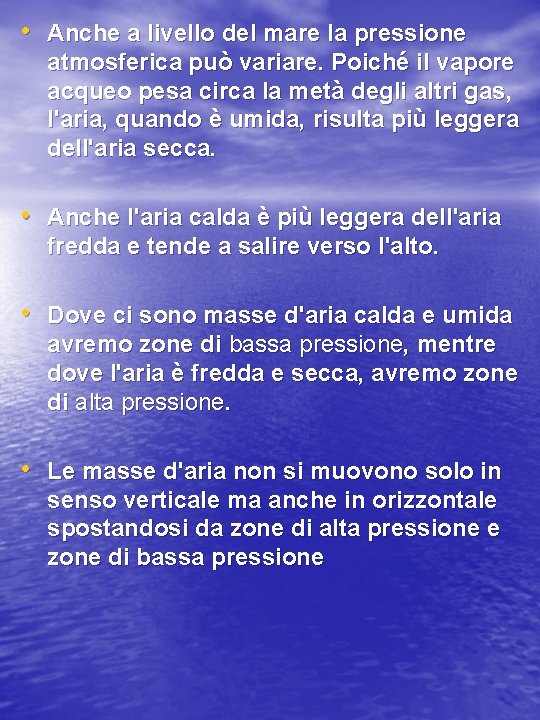  • Anche a livello del mare la pressione atmosferica può variare. Poiché il