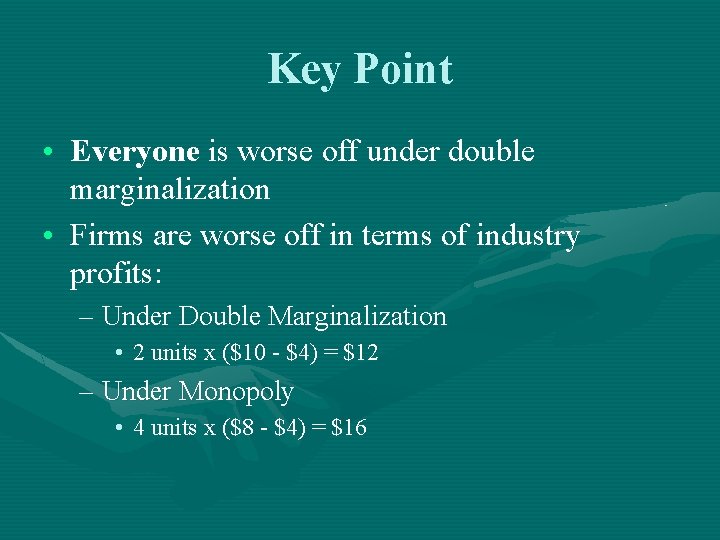 Key Point • Everyone is worse off under double marginalization • Firms are worse