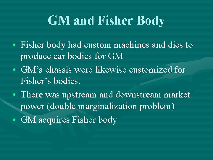 GM and Fisher Body • Fisher body had custom machines and dies to produce