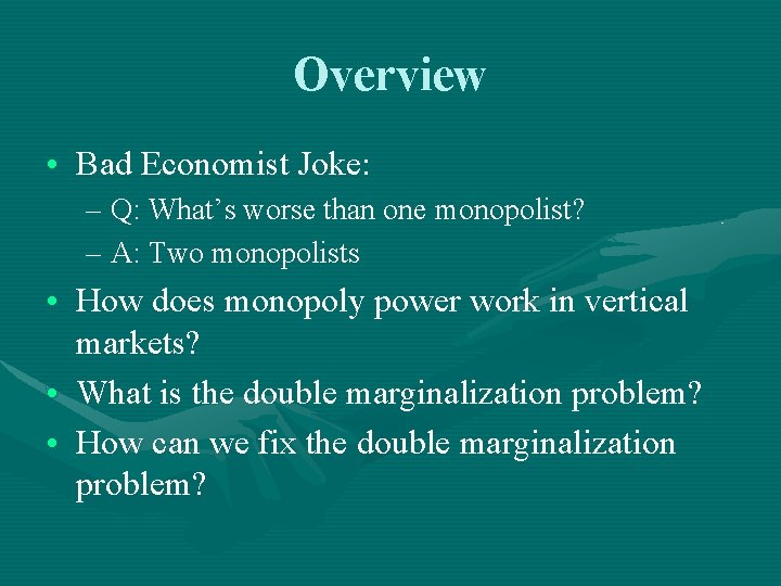 Overview • Bad Economist Joke: – Q: What’s worse than one monopolist? – A: