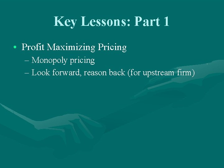 Key Lessons: Part 1 • Profit Maximizing Pricing – Monopoly pricing – Look forward,