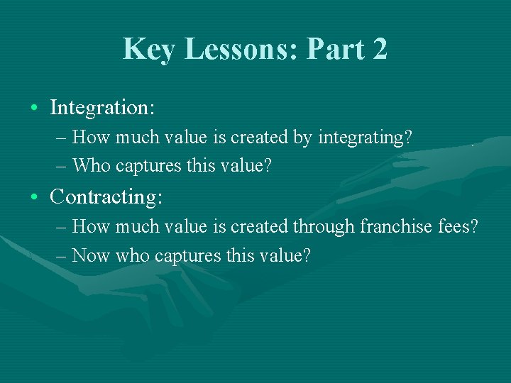 Key Lessons: Part 2 • Integration: – How much value is created by integrating?