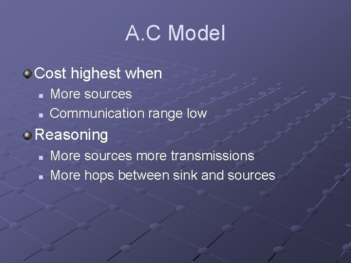 A. C Model Cost highest when n n More sources Communication range low Reasoning