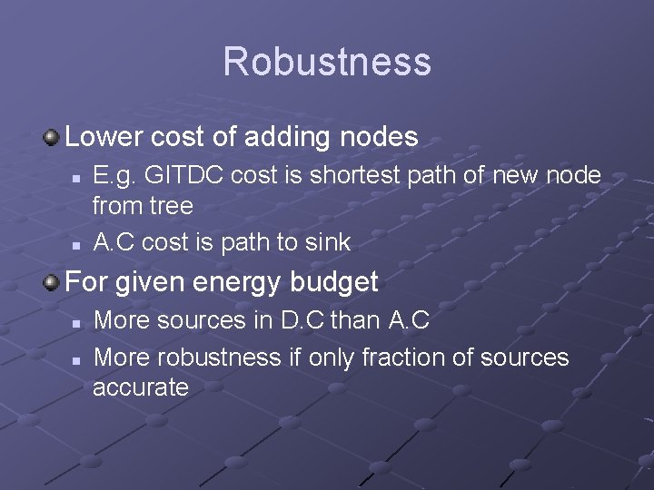 Robustness Lower cost of adding nodes n n E. g. GITDC cost is shortest