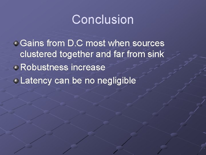 Conclusion Gains from D. C most when sources clustered together and far from sink