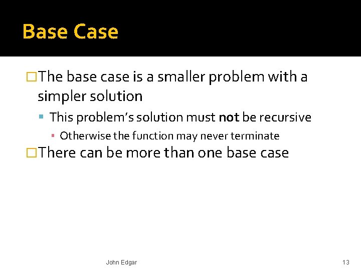 Base Case �The base case is a smaller problem with a simpler solution This