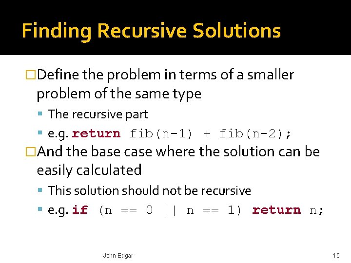 Finding Recursive Solutions �Define the problem in terms of a smaller problem of the