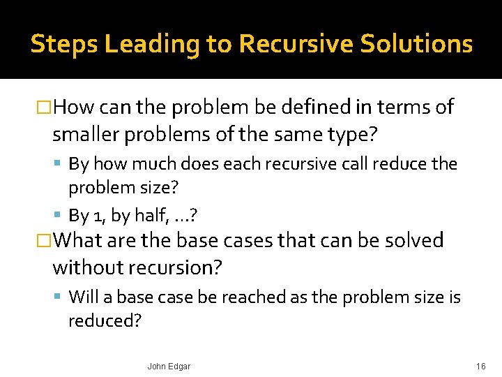 Steps Leading to Recursive Solutions �How can the problem be defined in terms of