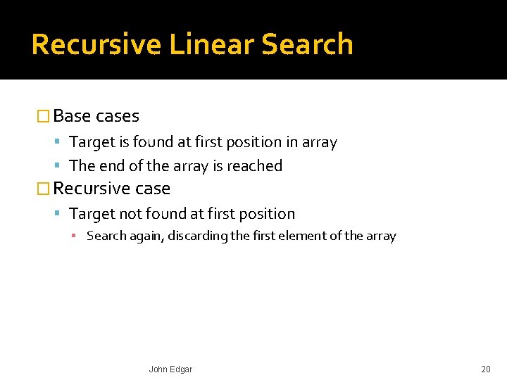 Recursive Linear Search � Base cases Target is found at first position in array