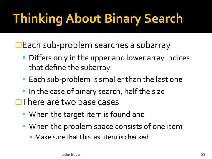 Thinking About Binary Search �Each sub-problem searches a subarray Differs only in the upper