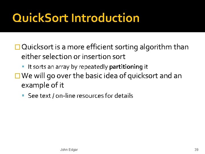 Quick. Sort Introduction � Quicksort is a more efficient sorting algorithm than either selection