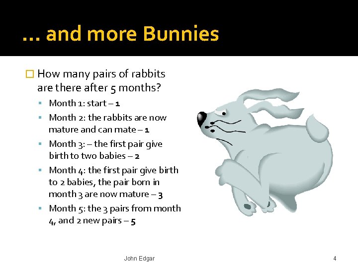 … and more Bunnies � How many pairs of rabbits are there after 5