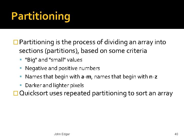 Partitioning � Partitioning is the process of dividing an array into sections (partitions), based