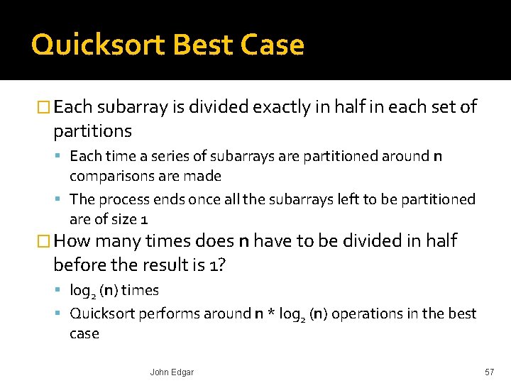 Quicksort Best Case � Each subarray is divided exactly in half in each set