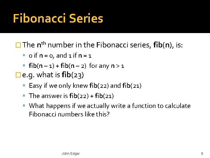 Fibonacci Series � The nth number in the Fibonacci series, fib(n), is: 0 if