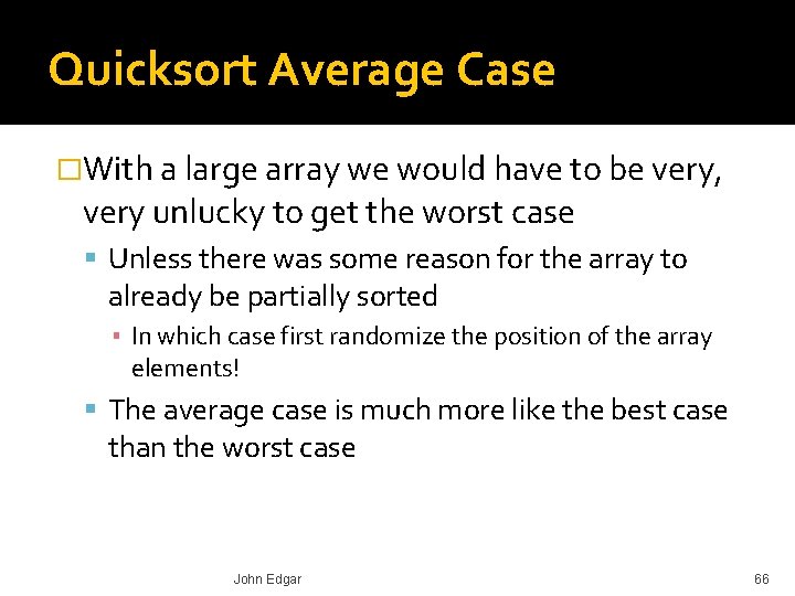 Quicksort Average Case �With a large array we would have to be very, very