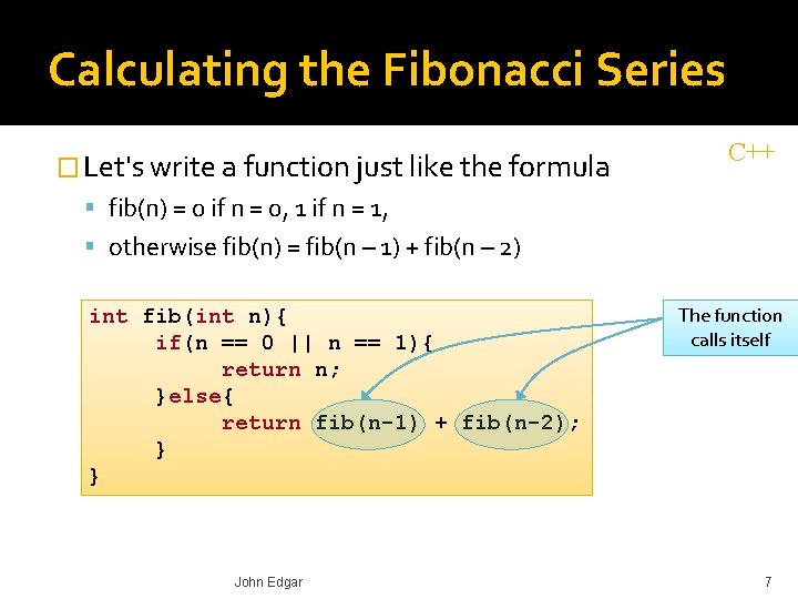 Calculating the Fibonacci Series � Let's write a function just like the formula C++