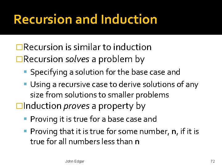 Recursion and Induction �Recursion is similar to induction �Recursion solves a problem by Specifying