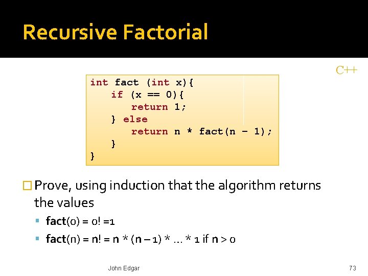 Recursive Factorial C++ int fact (int x){ if (x == 0){ return 1; }