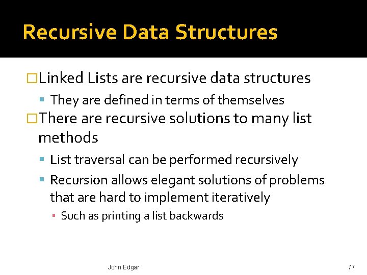 Recursive Data Structures �Linked Lists are recursive data structures They are defined in terms