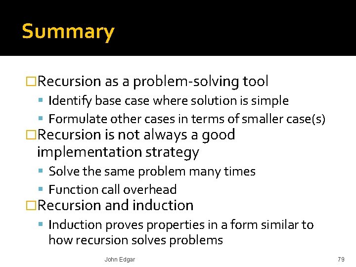 Summary �Recursion as a problem-solving tool Identify base case where solution is simple Formulate