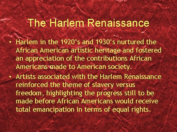 The Harlem Renaissance • Harlem in the 1920’s and 1930’s nurtured the African American