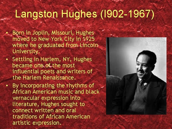 Langston Hughes (I 902 -1967) • Born in Joplin, Missouri, Hughes moved to New