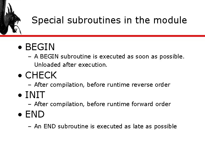 Special subroutines in the module • BEGIN – A BEGIN subroutine is executed as