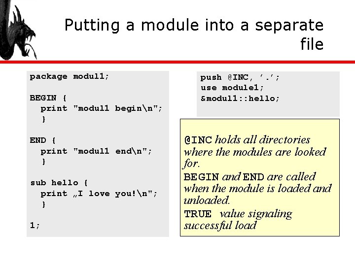 Putting a module into a separate file package modul 1; BEGIN { print "modul