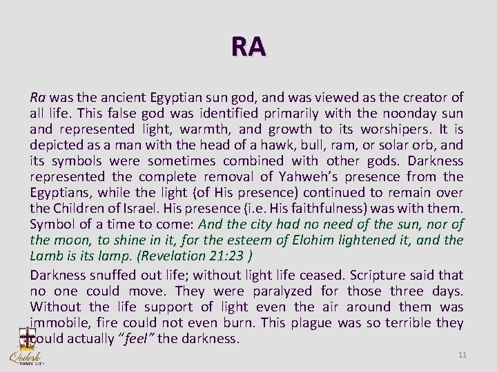 RA Ra was the ancient Egyptian sun god, and was viewed as the creator