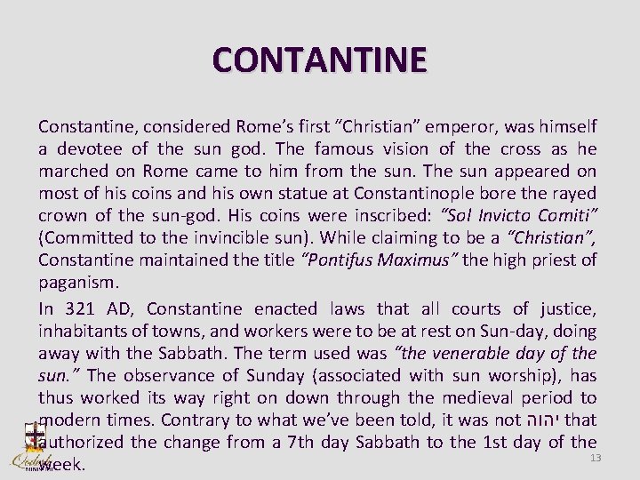CONTANTINE Constantine, considered Rome’s first “Christian” emperor, was himself a devotee of the sun