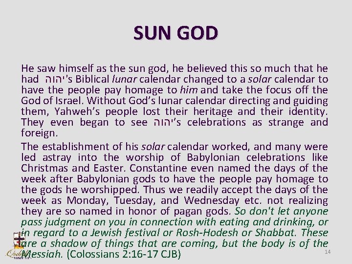 SUN GOD He saw himself as the sun god, he believed this so much