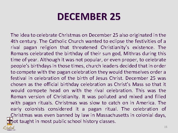 DECEMBER 25 The idea to celebrate Christmas on December 25 also originated in the