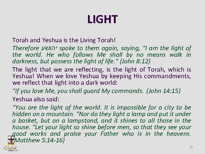 LIGHT Torah and Yeshua is the Living Torah! Therefore יהושע spoke to them again,