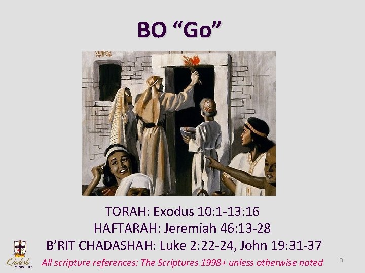 BO “Go” TORAH: Exodus 10: 1 -13: 16 HAFTARAH: Jeremiah 46: 13 -28 B’RIT