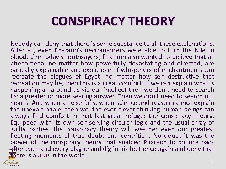 CONSPIRACY THEORY Nobody can deny that there is some substance to all these explanations.