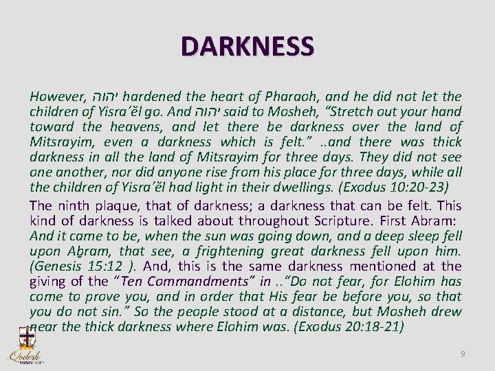 DARKNESS However, יהוה hardened the heart of Pharaoh, and he did not let the