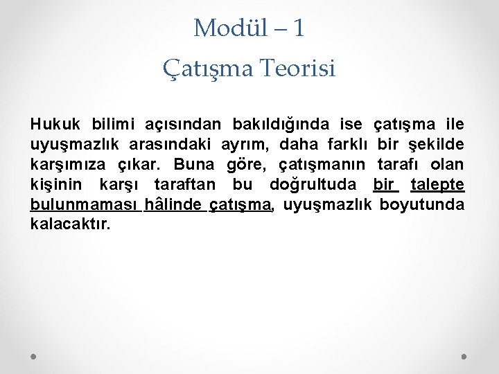 Modül – 1 Çatışma Teorisi Hukuk bilimi açısından bakıldığında ise çatışma ile uyuşmazlık arasındaki